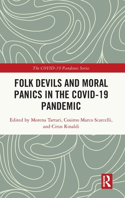 Folk Devils and Moral Panics in the Covid-19 Pandemic - Tartari, Morena (Editor), and Scarcelli, Cosimo Marco (Editor), and Rinaldi, Cirus (Editor)