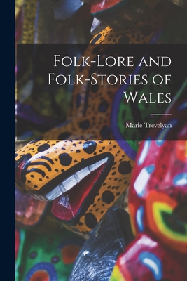 Folk-lore and Folk-stories of Wales - Trevelyan, Marie 1853-