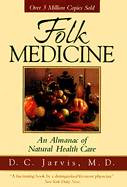 Folk Medicine: An Almanac of Natural Health Care - Jarvis, D C, M.D., and Jarvis, DeForest Clinton