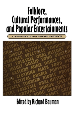 Folklore, Cultural Performances, and Popular Entertainments: A Communications-Centered Handbook - Bauman, Richard (Editor)