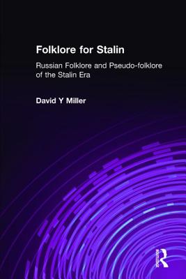 Folklore for Stalin: Russian Folklore and Pseudo-folklore of the Stalin Era - Miller, Frank J