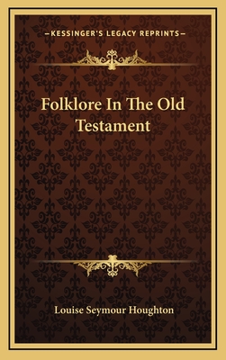 Folklore in the Old Testament - Houghton, Louise Seymour