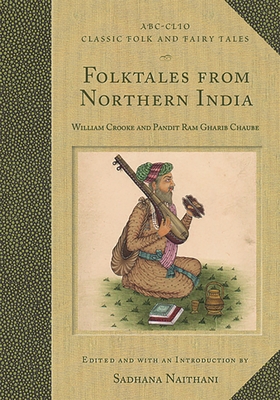 Folktales from Northern India - Crooke, William (Editor), and Chaube, Pandit Ram Gharib, and Naithani, Sadhana (Editor)