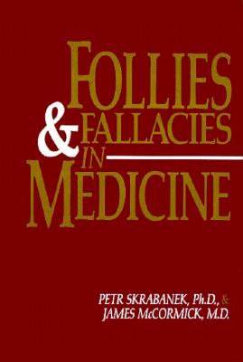 Follies and Fallacies in Medicine - Skrabanek, Peter, and Skrabanek, Petr, and McCormick, James