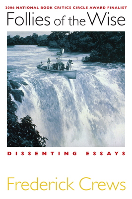 Follies of the Wise: Dissenting Essays - Crews, Frederick