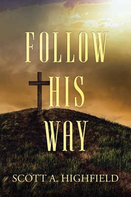 Follow His Way - Highfield, Scott A