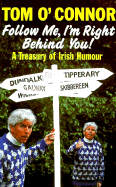 Follow Me, I'm Right Behind You: A Treasury of Irish Humour - O'Connor, Tom