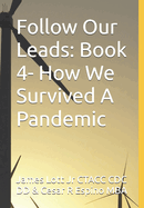 Follow Our Leads: Book 4- How We Survived A Pandemic