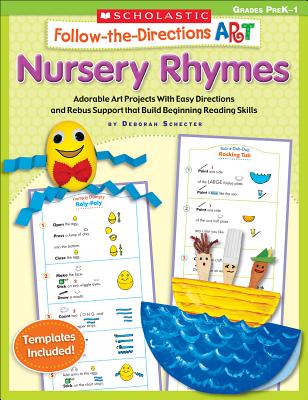 Follow-The-Directions Art: Nursery Rhymes, Grades PreK-1: Adorable Art Projects with Easy Directions and Rebus Support That Build Beginning Reading Skills - Schecter, Deborah