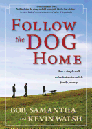 Follow the Dog Home: How a Simple Walk Unleashed an Incredible Family Journey