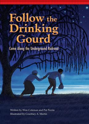 Follow the Drinking Gourd: Come Along the Underground Railroad - Coleman, Wim, and Perrin, Pat