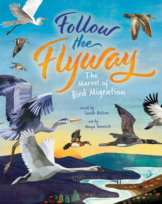Follow the Flyway: The Marvel of Bird Migration - Nelson, Sarah
