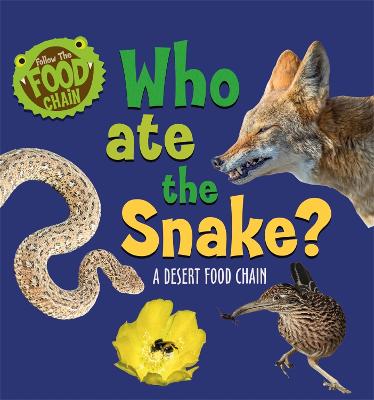 Follow the Food Chain: Who Ate the Snake?: A Desert Food Chain - Ridley, Sarah