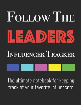 Follow The Leaders - Influencer Tracker: The ultimate notebook for keeping track of your favorite influencers - Gardiner, Steven, and Universal Planners