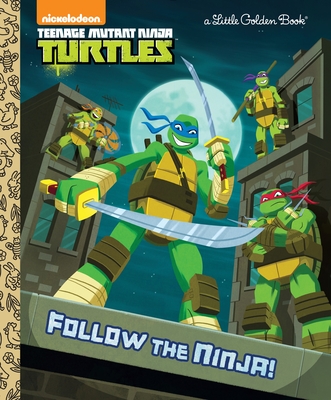 Follow the Ninja! (Teenage Mutant Ninja Turtles) - Golden Books