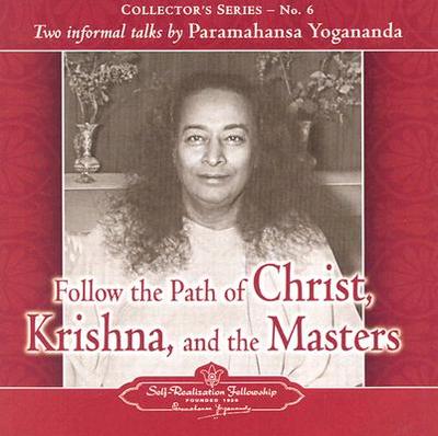 Follow the Path of Christ, Krishna, and the Masters: Two Informal Talks by Paramahansa Yogananda - Yogananda, Paramahansa