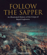 Follow the Sapper: An Illustrated History of the Corps of Royal Engineers