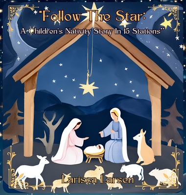 Follow The Star: A Children's Nativity Story In 15 Stations - Larsen, Larissa