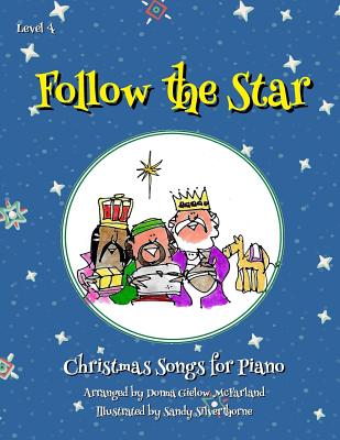 Follow the Star: Christmas Songs for Piano: Level 4 - Wilson, Cherry (Contributions by), and Wilson, Tami (Contributions by)