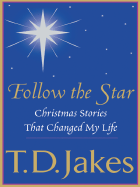 Follow the Star: Christmas Stories That Changed My Life - Jakes, T D