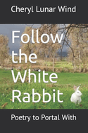 Follow the White Rabbit: Poetry to Portal With