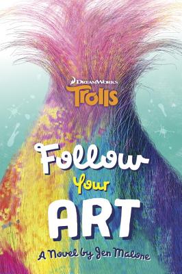 Follow Your Art (DreamWorks Trolls) - Malone, Jen