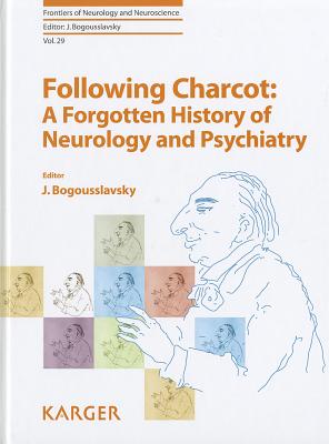 Following Charcot: A Forgotten History of Neurology and Psychiatry - Bogousslavsky, Julien (Series edited by)