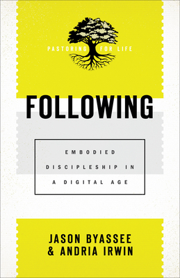 Following: Embodied Discipleship in a Digital Age - Byassee, Jason (Editor), and Irwin, Andria