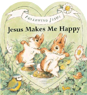Following Jesus Board Books: Jesus Makes Me Happy