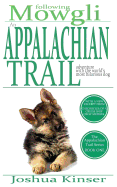 Following Mowgli: An Appalchian Trail Adventure with the World's Most Hilarious Dog (Appalachian Trail Series: Book One) - Kinser, Joshua