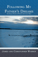 Following My Father's Dreams: Journals From A Rookie Iditarod Run