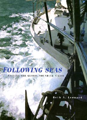 Following Seas: Sailing the Globe, Sounding a Life - Leonard, Beth A
