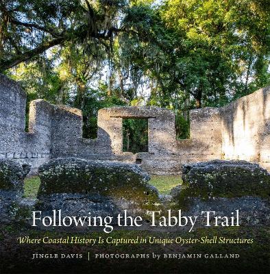 Following the Tabby Trail: Where Coastal History Is Captured in Unique Oyster-Shell Structures - Davis, Jingle, and Galland, Benjamin (Photographer)