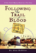 Following the Trail of Blood: A Time Travel Mystery Based on a True Story