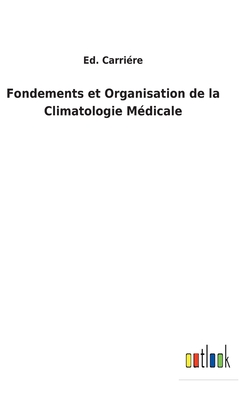 Fondements et Organisation de la Climatologie M?dicale - Carri?re, Ed