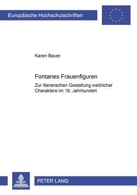 Fontanes Frauenfiguren: Zur literarischen Gestaltung weiblicher Charaktere im 19. Jahrhundert - Bauer, Karen