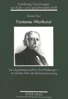 Fontanes Wortkunst: Von Angstmeierschaft Bis Zivil-Wallenstein - Ein Blinder Fleck Der Realismusforschung - Schlosser, Horst Dieter (Editor), and Paul, Roman