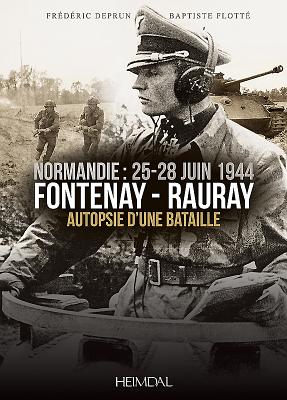 Fontenay-Rauray: Autopsie d'Une Bataille - Deprun, Fr?d?ric, and Flott?, Baptiste