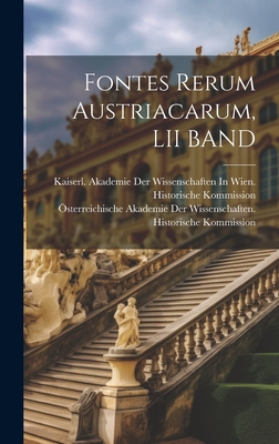 Fontes Rerum Austriacarum, LII Band - ?sterreichische Akademie Der Wissenscha (Creator), and Kaiserl Akademie Der Wissenschaften in (Creator)