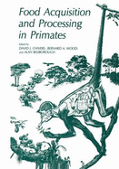 Food Acquisition and Processing in Primates - Chivers, David J, and Wood, Bernard A, and Bilsborough, Alan