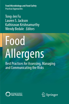 Food Allergens: Best Practices for Assessing, Managing and Communicating the Risks - Fu, Tong-Jen (Editor), and Jackson, Lauren S. (Editor), and Krishnamurthy, Kathiravan (Editor)