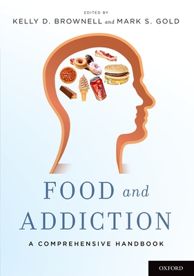 Food and Addiction: A Comprehensive Handbook - Brownell, Kelly D. (Editor), and Gold, Mark S. (Editor)