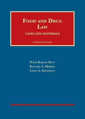 Food and Drug Law: Cases and Materials - Hutt, Peter Barton, and Merrill, Richard A, and Grossman, Lewis A