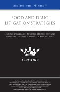 Food and Drug Litigation Strategies: Leading Lawyers on Building Strong Defenses and Adapting to Evolving FDA Regulations