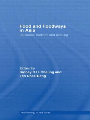 Food and Foodways in Asia: Resource, Tradition and Cooking - Cheung, Sidney (Editor), and Tan, Chee-Beng (Editor)