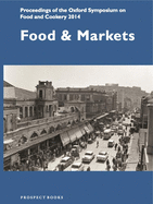 Food and Markets: Proceedings of the Oxford Symposium on Food and Cookery 2014