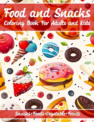 Food and Snacks Coloring Book For Adults and Kids: Coloring Pages for Stress Relief and Relaxation Bold & Easy Fun & Simple Designs for All Ages, Foods, Snacks, Vegetables, Fruits and More.. - Eb, Den