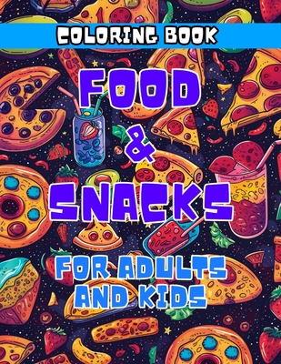 Food and Snacks in Space Coloring Book for Adults & Kids: 40 Bold and Easy Designs for Stress-Free Coloring Fun, Perfect for All Ages - Goodwin, Bob