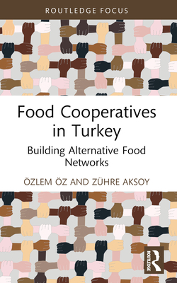 Food Co-Operatives in Turkey: Building Alternative Food Networks - z, zlem, and Aksoy, Zhre