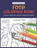 Food Coloring Book For Adult Relaxation, Creative Hobbies And Cooking: 40 Easy Recipes For Stress Relieving And Pleasure - Pizza, Cakes, Hummus, Chili, Paella, Salads, Soups, Drinks...